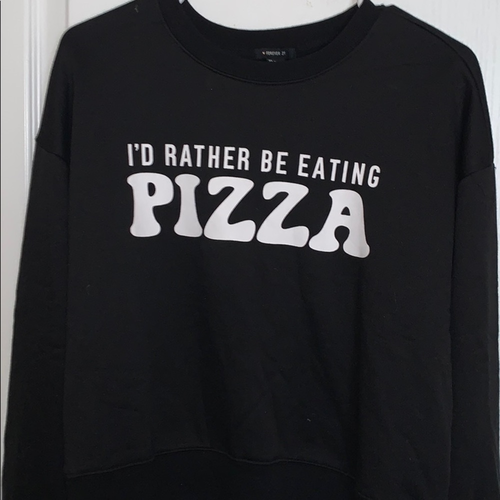 Forever 21 “I’d rather be eating pizza” sweatshirt